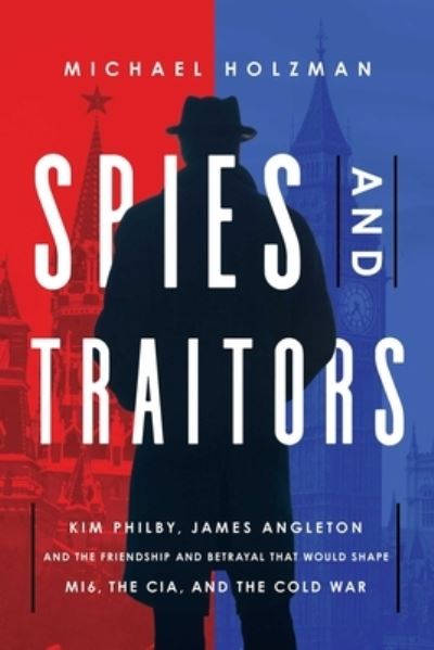 Spies and Traitors - Michael Holzman - Books - Pegasus Books - 9781643138077 - October 5, 2021