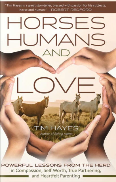 Horses, Humans, and Love: Powerful Lessons in Compassion, Self-Worth, and Heartfelt Partnering and Parenting from the Herd - Tim Hayes - Boeken - Trafalgar Square - 9781646012077 - 14 april 2025