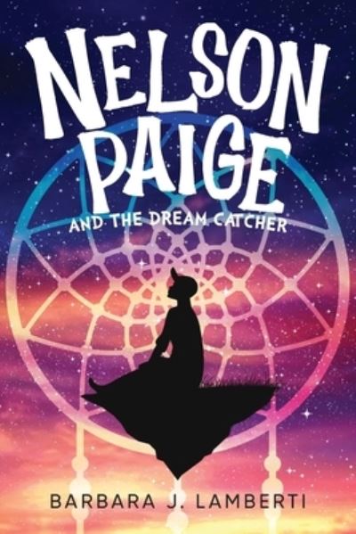 Cover for Barbara J Lamberti · Nelson Paige and the Dream Catcher (Paperback Book) (2021)
