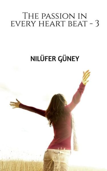Cover for Nilufer Guney · The passion in every heart beat - 3 (Paperback Bog) (2020)