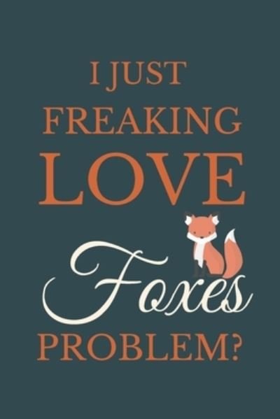 Cover for Nzspace Publisher · I Just Freakin Love Foxes Problem? (Paperback Book) (2020)