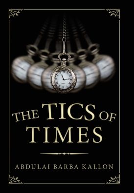 Cover for Abdulai Barba Kallon · The Tics of Times (Hardcover Book) (2020)