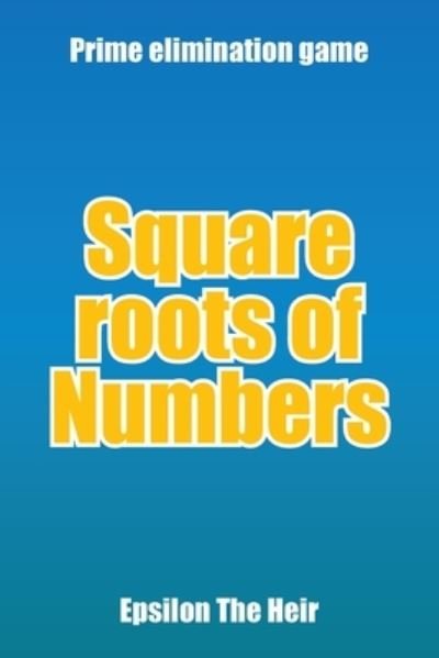Square Roots of Numbers - Epsilon the Heir - Books - Xlibris Us - 9781669808077 - January 24, 2022
