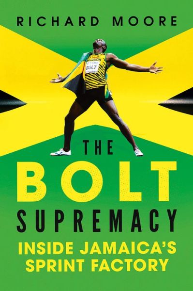 Cover for Richard Moore · The Bolt Supremacy: Inside Jamaica's Sprint Factory (Gebundenes Buch) (2019)