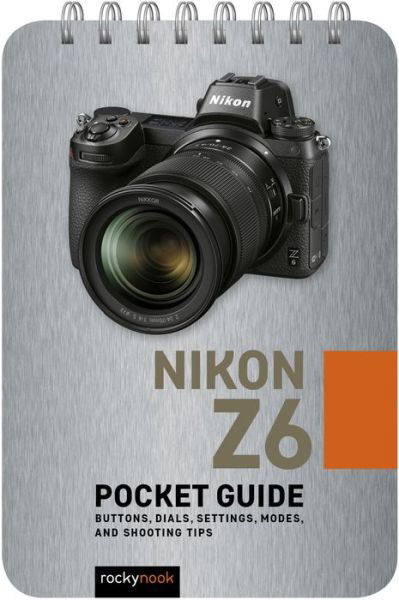 Cover for Rocky Nook · Nikon Z6: Pocket Guide: Buttons, Dials, Settings, Modes, and Shooting Tips (Spiralbuch) (2019)