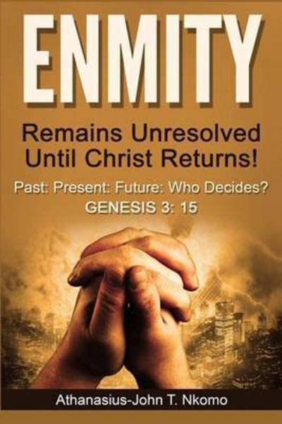 Cover for Athanasius-John T Nkomo · ENMITY Remains Unresolved Until Christ Returns! (Pocketbok) (2016)