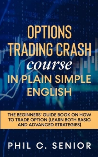 Cover for Phil C Senior · Options Trading Crash Course in Plain and Simple English (Paperback Book) (2021)