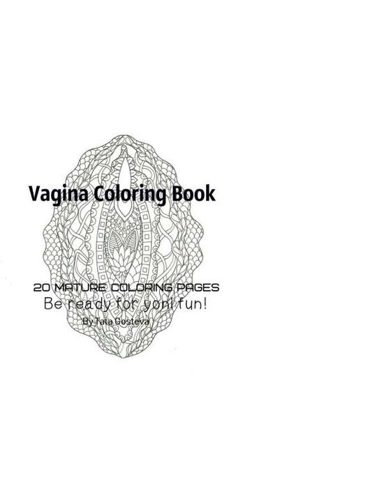 Vagina Coloring Book - Be Ready For Yoni fun! - Tata Gosteva - Książki - Tata Gosteva - 9781704688077 - 2 listopada 2019