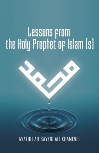 Cover for Ali Khamenei · Lessons from the Holy Prophet of Islam (Taschenbuch) [size S] (2021)