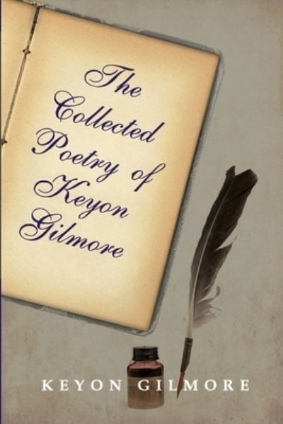 Cover for Keyon Gilmore · The Collected Poetry of Keyon Gilmore (Paperback Book) (2020)