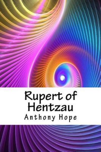 Rupert of Hentzau - Anthony Hope - Böcker - Createspace Independent Publishing Platf - 9781718720077 - 5 maj 2018