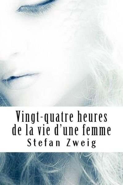 Cover for Stefan Zweig · Vingt-quatre heures de la vie d'une femme (Paperback Bog) (2018)