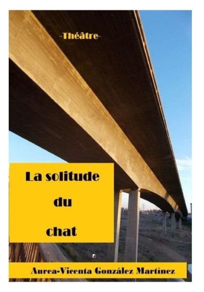 Aurea-Vicenta Gonzalez Martinez · La solitude du chat (Paperback Book) (2018)