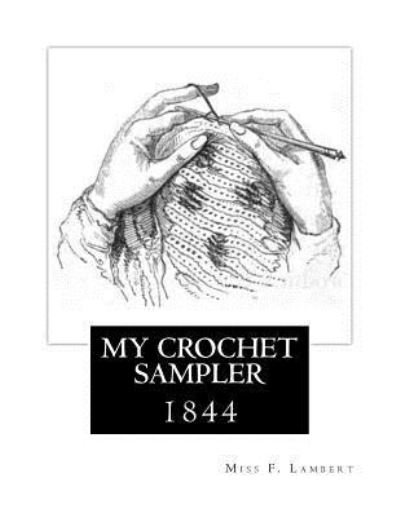 My Crochet Sampler - F Lambert - Boeken - Createspace Independent Publishing Platf - 9781721096077 - 11 juni 2018