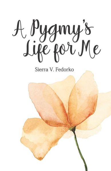 Cover for Sierra V Fedorko · A Pygmy's Life for Me (Paperback Book) (2018)