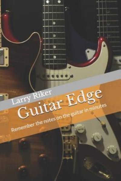 Guitar Edge - Larry Riker - Books - Createspace Independent Publishing Platf - 9781725887077 - August 19, 2018