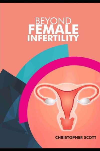 Cover for Christopher Scott · Beyond Female Infertility (Pocketbok) (2018)
