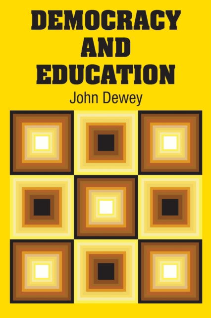 Democracy and Education - John Dewey - Books - Simon & Brown - 9781731701077 - October 28, 2018