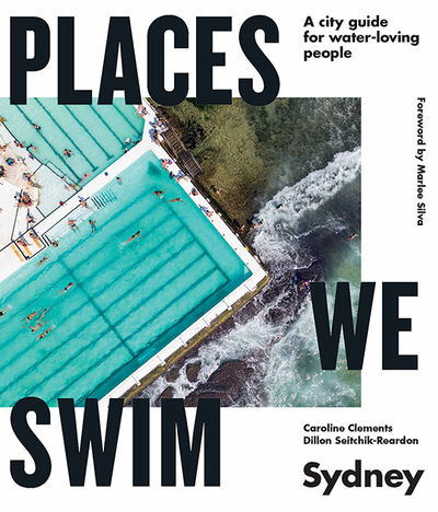 Cover for Caroline Clements · Places We Swim Sydney: A city guide for water-loving people (Paperback Book) [First Edition, Flexibound edition] (2020)