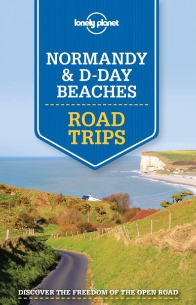 Lonely Planet Road Trips: Normandy & D-Day Beaches Road Trips - Lonely Planet - Livros - Lonely Planet - 9781743607077 - 12 de junho de 2015