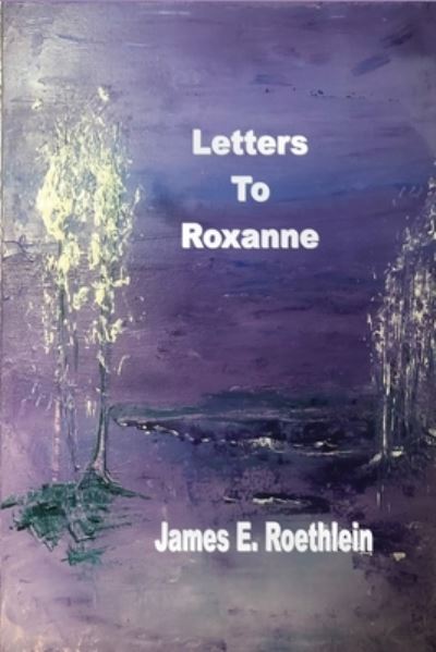 Cover for James Roethlein · Letters To Roxanne (Paperback Book) (2022)