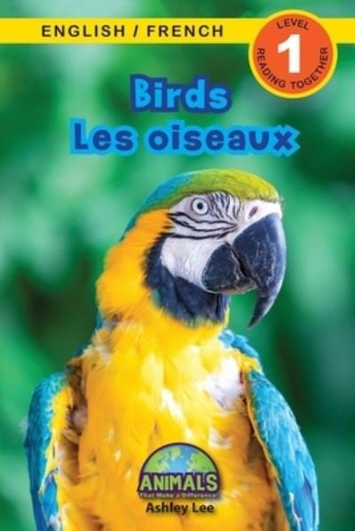 Cover for Ashley Lee · Birds / Les oiseaux: Bilingual (English / French) (Anglais / Francais) Animals That Make a Difference! (Engaging Readers, Level 1) - Animals That Make a Difference! Bilingual (English / French) (Anglais / Francais) (Paperback Book) [Large type / large print edition] (2021)