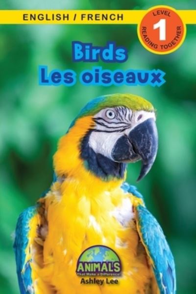 Birds / Les oiseaux: Bilingual (English / French) (Anglais / Francais) Animals That Make a Difference! (Engaging Readers, Level 1) - Animals That Make a Difference! Bilingual (English / French) (Anglais / Francais) - Ashley Lee - Boeken - Engage Books - 9781774764077 - 10 augustus 2021