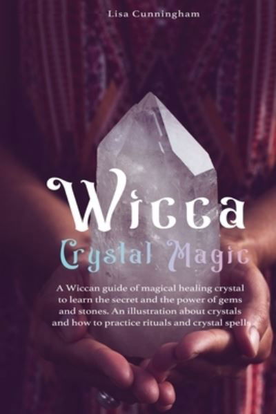 Wicca Crystal Magic - Lisa Cunningham - Livros - Francesco Cammardella - 9781777437077 - 29 de outubro de 2020