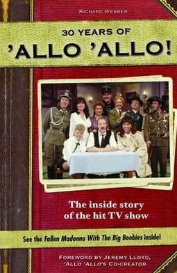 Cover for Richard Webber · Allo Allo 30th Anniversary: the Inside Story of the Hit TV Show (Hardcover Book) (2012)