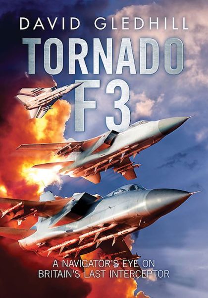 Cover for David Gledhill · Tornado F3: A Navigator's Eye on Britain's Last Interceptor (Hardcover Book) (2015)