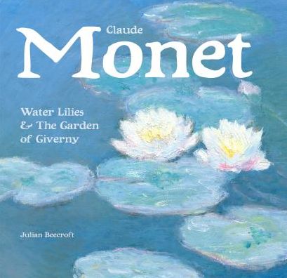 Cover for Julian Beecroft · Claude Monet: Waterlilies and the Garden of Giverny - Masterworks (Hardcover Book) [New edition] (2015)