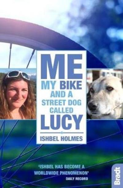 Cover for Ishbel Holmes · Me, My Bike and a Street Dog Called Lucy - Bradt Travel Guides (Travel Literature) (Paperback Book) (2018)