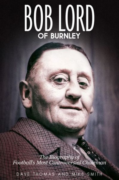 Cover for Dave Thomas · Bob Lord of Burnley (Hardcover Book) (2019)