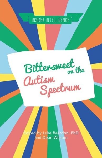 Bittersweet on the Autism Spectrum - Insider Intelligence - Luke Beardon - Books - Jessica Kingsley Publishers - 9781785922077 - January 19, 2017