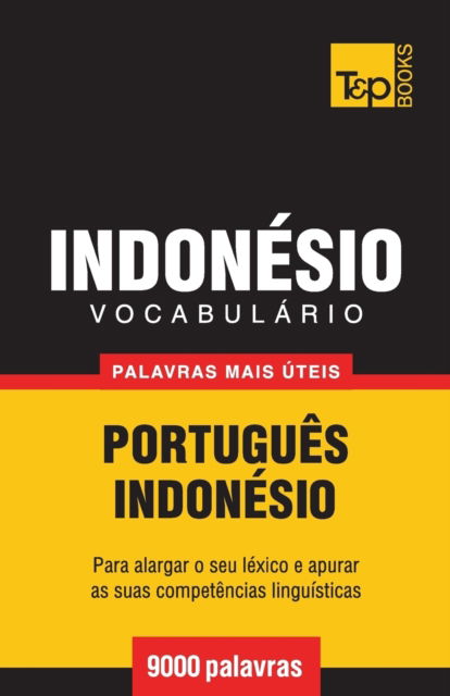 Cover for Andrey Taranov · Vocabulario Portugues-Indonesio - 9000 palavras mais uteis - European Portuguese Collection (Paperback Book) (2016)