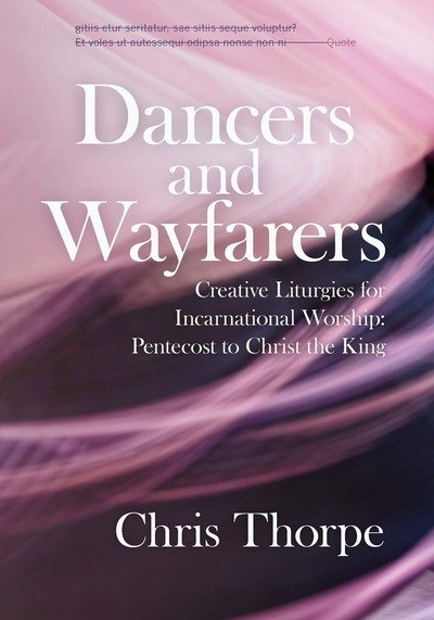Cover for Chris Thorpe · Dancers and Wayfarers: Creative Liturgies for Incarnational Worship (Pocketbok) (2019)