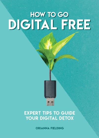 Orianna Fielding · How to Go Digital Free: Expert Tips to Guide Your Digital Detox (Taschenbuch) (2020)