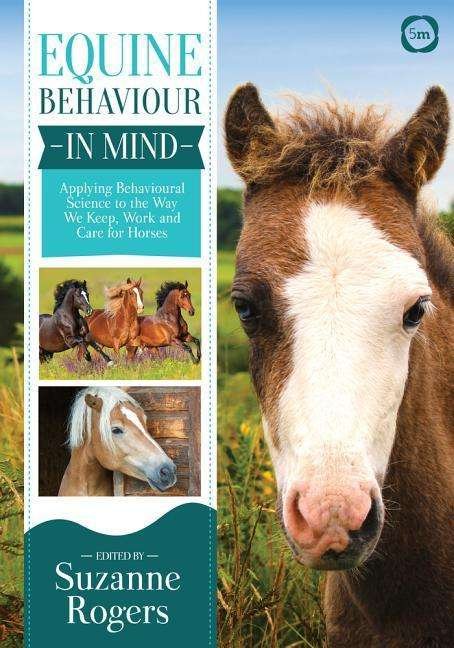 Cover for Suzanne Rogers · Equine Behaviour in Mind: Applying Behavioural Science to the Way We Keep, Work and Care for Horses (Paperback Book) (2018)