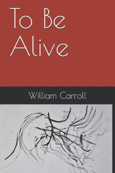 Cover for William Carroll · To Be Alive (Paperback Book) (2019)