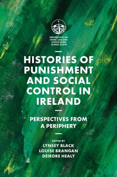 Cover for Lynsey Black · Histories of Punishment and Social Control in Ireland: Perspectives from a Periphery - Perspectives on Crime, Law and Justice in the Global South (Hardcover Book) (2022)