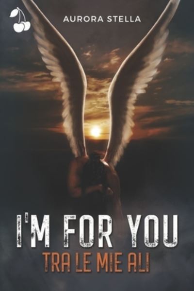 Cover for Aurora Stella · I'm for you: Tra le mie ali (Paperback Book) (2021)