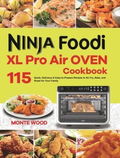 Cover for Monte Wood · Ninja Foodi XL Pro Air Oven Cookbook (Hardcover Book) (2020)