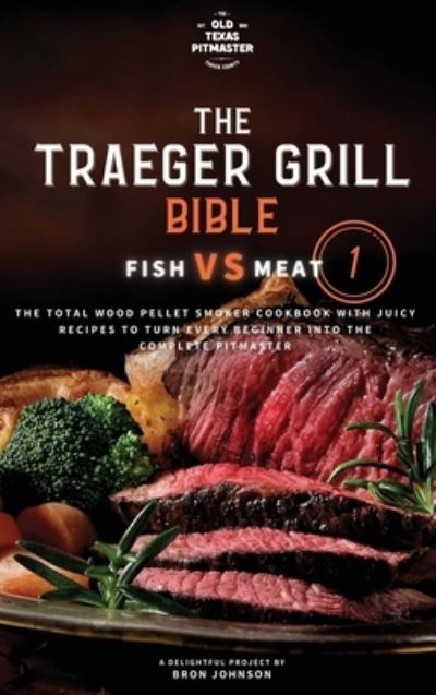 Cover for Bron Johnson · The Traeger Grill Bible (Inbunden Bok) (2021)