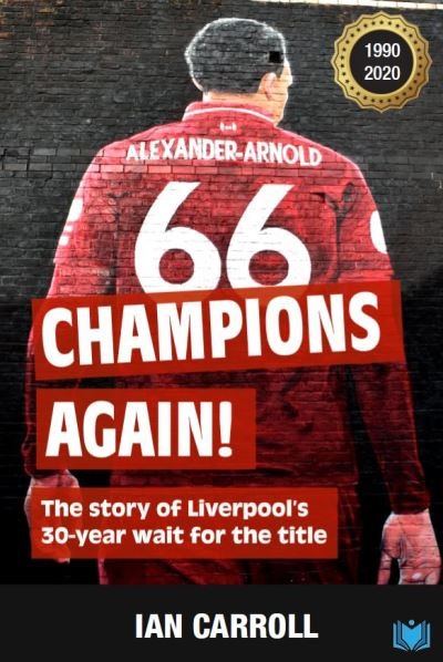 Champions Again: The Story of Liverpool's 30-Year Wait for the Title - Ian Carroll - Books - Hawksmoor Publishing - 9781838099077 - November 24, 2020