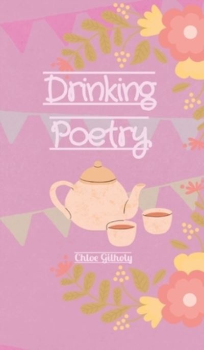 Cover for Chloe Gilholy · Drinking Poetry (Inbunden Bok) (2021)