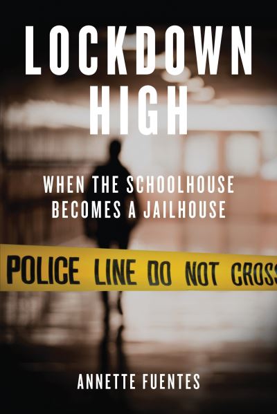 Cover for Annette Fuentes · Lockdown High: When the Schoolhouse Becomes a Jailhouse (Paperback Book) (2013)