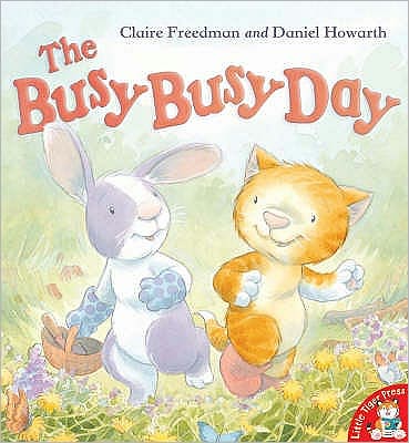 The Busy Busy Day - Claire Freedman - Książki - Little Tiger Press Group - 9781845060077 - 7 marca 2005