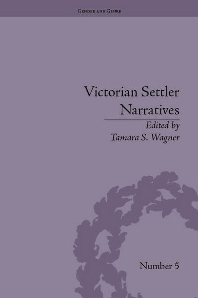 Cover for Tamara S Wagner · Victorian Settler Narratives: Emigrants, Cosmopolitans and Returnees in Nineteenth-Century Literature - Gender and Genre (Hardcover Book) (2011)