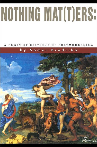 Cover for Somer Brodribb · Nothing Mat (T)ers: a Feminist Critique of Postmodernism (Paperback Book) (1992)