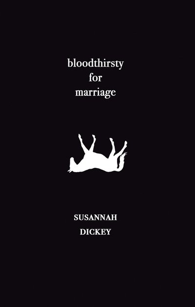 Bloodthirsty for Marriage - Susannah Dickey - Livres - Bad Betty Press - 9781913268077 - 9 mars 2020